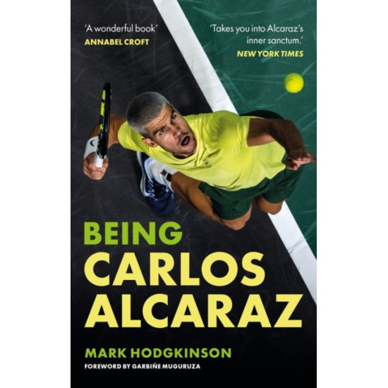 Being Carlos Alcaraz : The Man Behind the Smile - Mark Hodgkinson