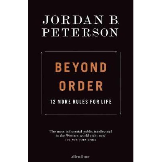 Beyond Order : 12 More Rules for Life - Jordan B Peterson