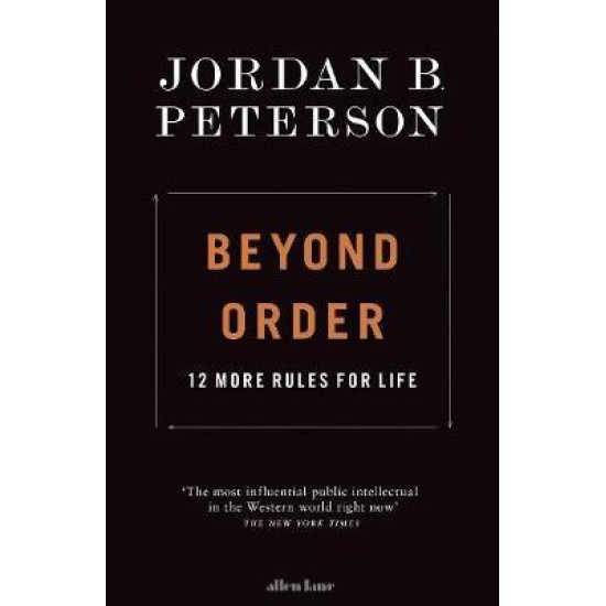 Beyond Order : 12 More Rules for Life - Jordan B Peterson