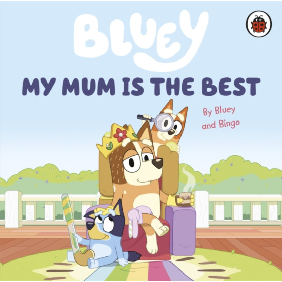 Bluey Story Books : My Mum Is the Best
