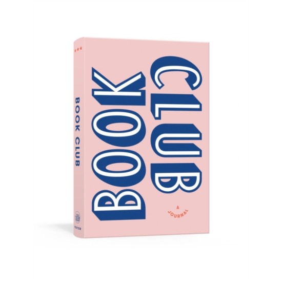 Book Club: A Journal : Prepare for, Keep Track of, and Remember Your Reading Discussions with 200 Book Recommendations and Meeting Activities