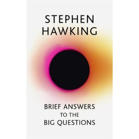 Brief Answers to the Big Questions : the final book from Stephen Hawking