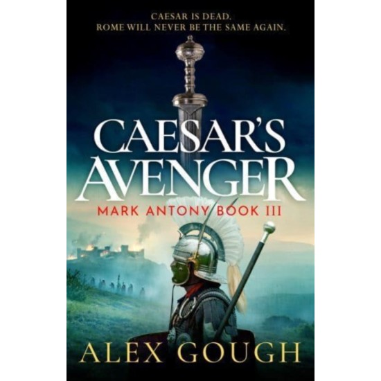 Caesar's Avenger (Mark Antony 3) - Alex Gough
