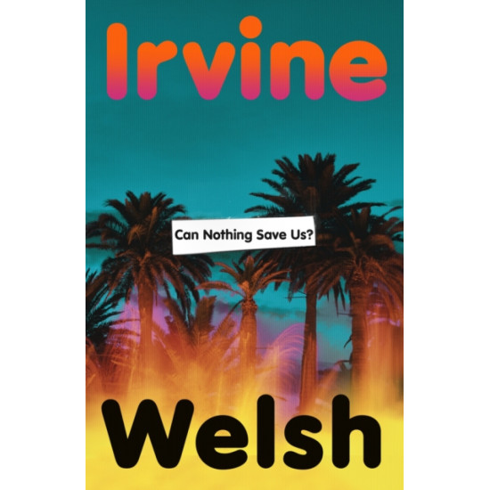 Can Nothing Save Us? - Irvine Welsh