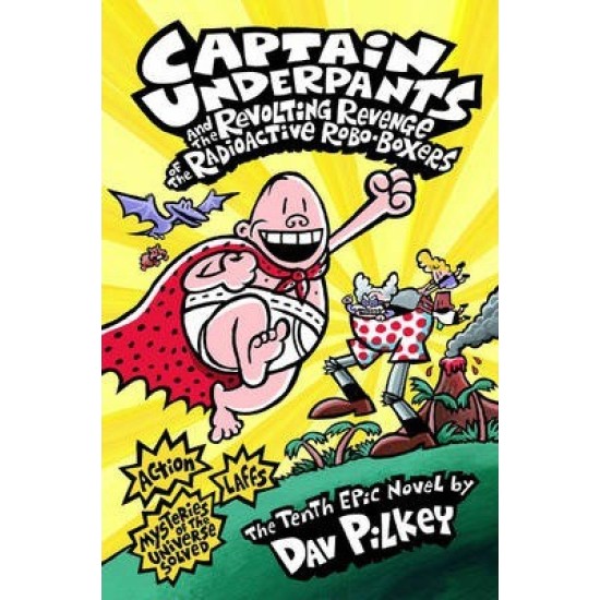 Captain Underpants and the Revolting Revenge of the Radioactive Robo-Boxer - Dav Pilkey