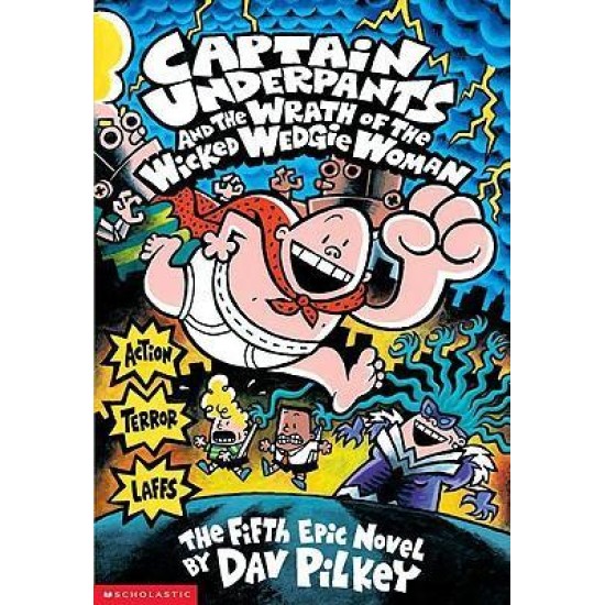 Captain Underpants and the Wrath of the Wicked Wedgie Woman - Dav Pilkey