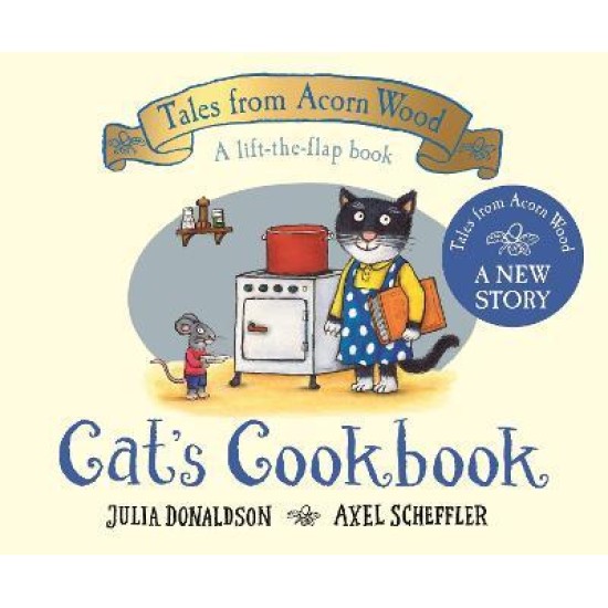 Cat's Cookbook (Tales From Acorn Wood) - Julia Donaldson and Axel Scheffler