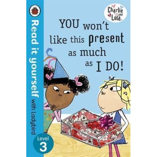 Charlie and Lola - You Won't Like this Present as Much as I do!
