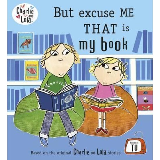 Charlie and Lola: But Excuse Me That is My Book - Lauren Child