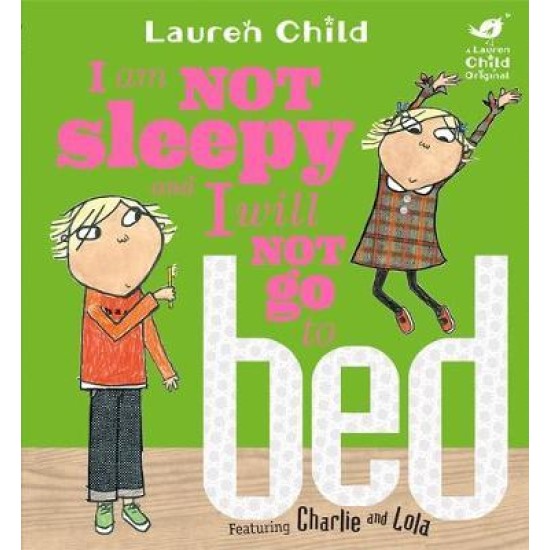 Charlie and Lola: I Am Not Sleepy and I Will Not Go to Bed - Lauren Child