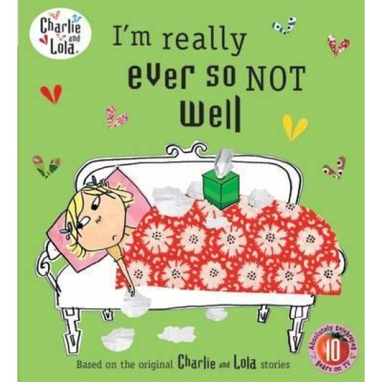 Charlie and Lola: I'm Really Ever So Not Well - Lauren Child