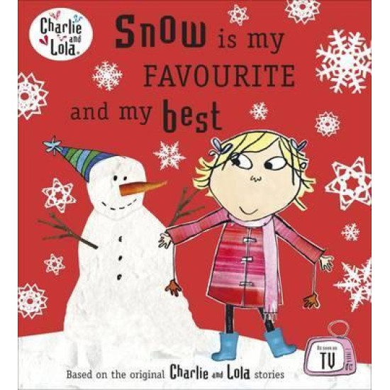 Charlie and Lola: Snow is my Favourite and my Best - Lauren Child