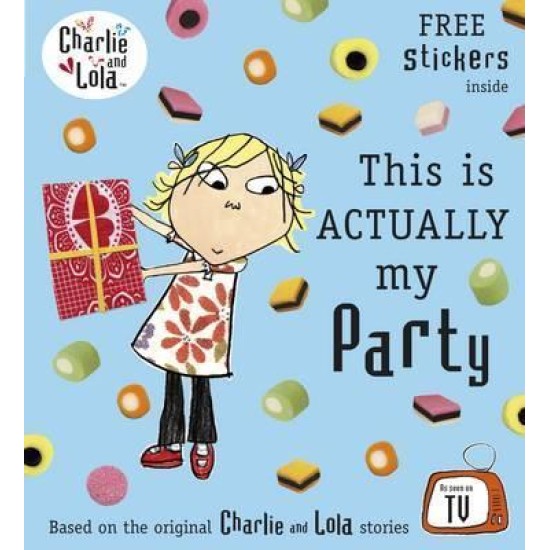 Charlie and Lola: This is Actually My Party - Lauren Child