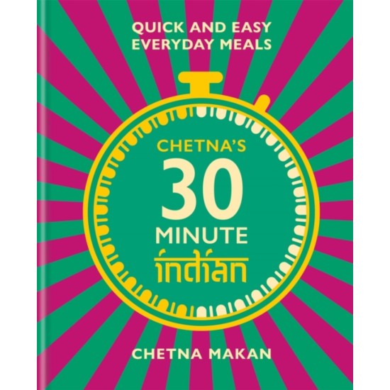 Chetna's 30-minute Indian - Chetna Makan