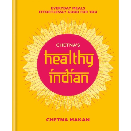 Chetna's Healthy Indian - Chetna Makan