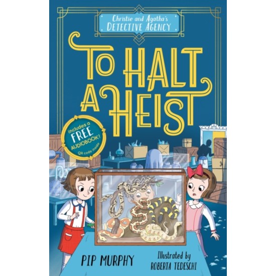 Christie and Agatha's Detective Agency: To Halt a Heist - Pip Murphy