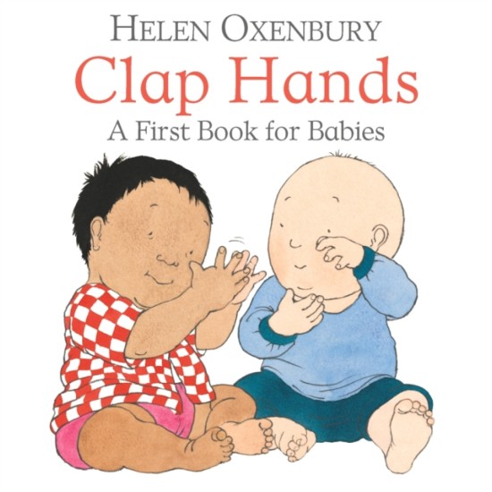 Clap Hands : A First Book for Babies - Helen Oxenbury