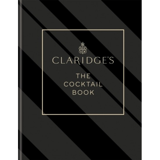 Claridge's - The Cocktail Book : More than 500 Recipes for Every Occasion