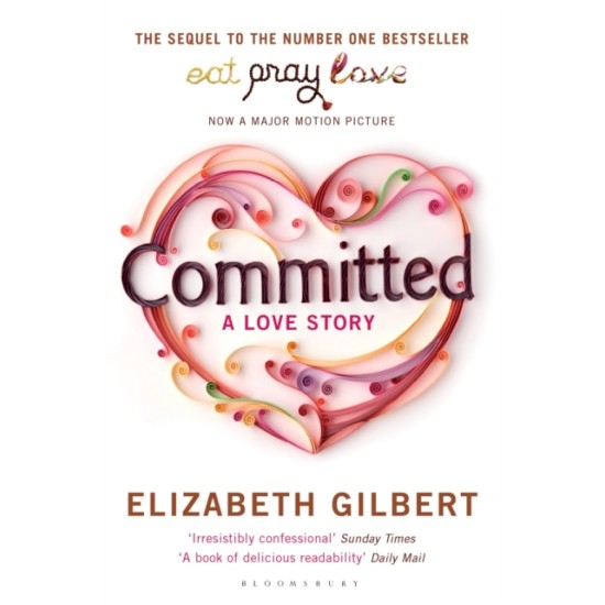 Committed : A Love Story - Elizabeth Gilbert 