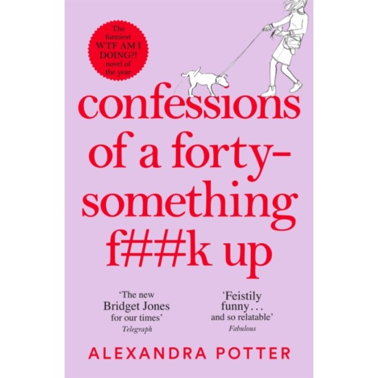 Confessions of a Forty-Something F**k Up - Alexandra Potter 