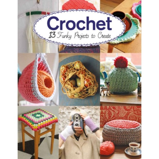Crochet : 13 Funky Projects to Crochet