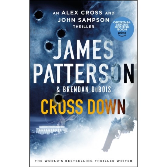 Cross Down : An Alex Cross and John Sampson Thriller - James Patterson