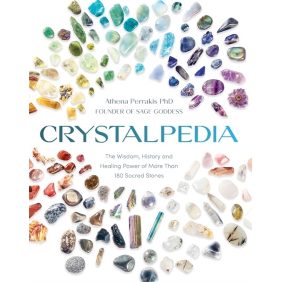 Crystalpedia : The Wisdom, History and Healing Power of More Than 180 Sacred Stones