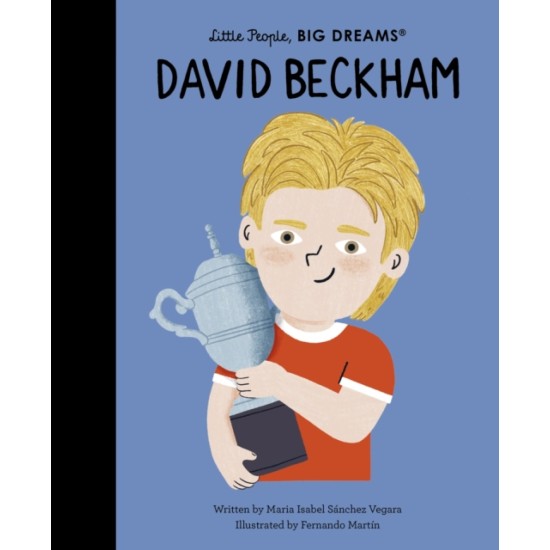 David Beckham (Little People, Big Dreams) - Maria Isabel Sanchez Vegara 