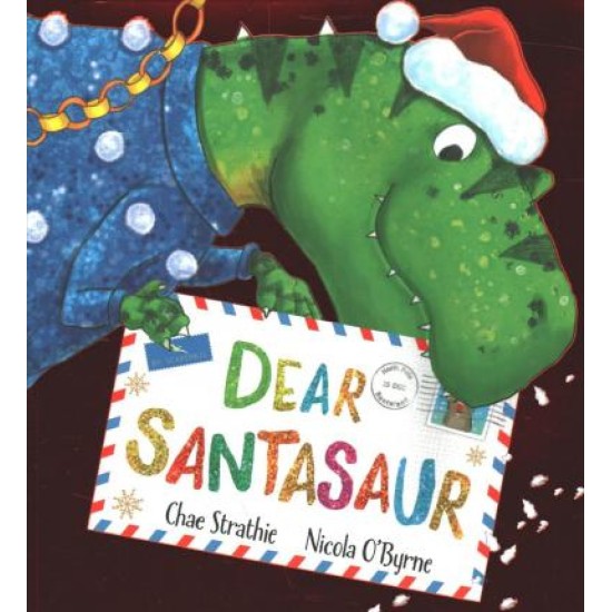 Dear Santasaur - Chae Strathie, Illustrated by Nicola O'Byrne