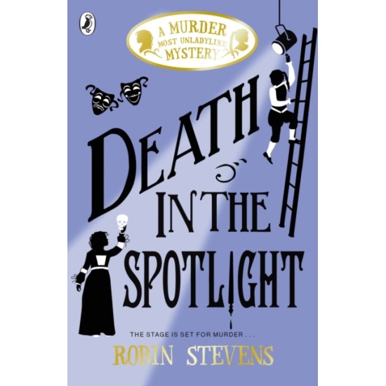 Murder Most Unladylike 7 : Death in the Spotlight - Robin Stevens