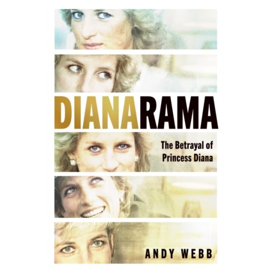 Dianarama : The Betrayal of Princess Diana - Andy Webb