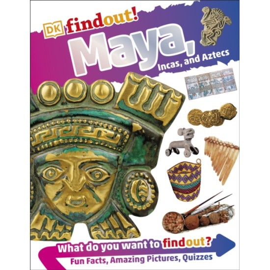 DKfindout! Maya, Incas, and Aztecs (Incredible History)