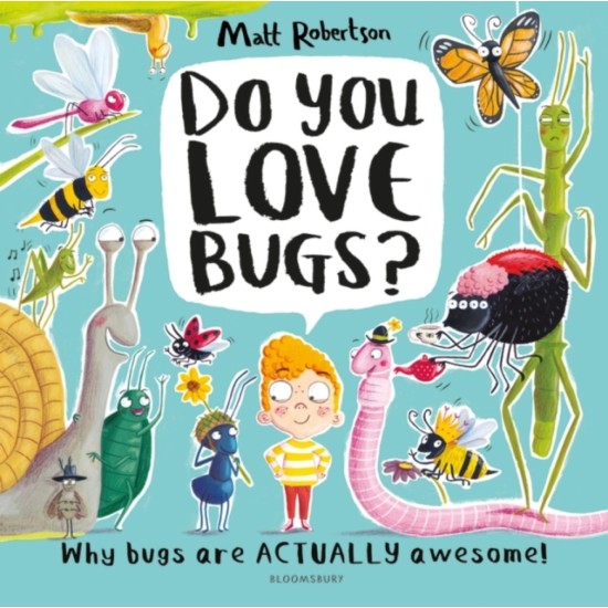 Do You Love Bugs? : The creepiest, crawliest book in the world - Matt Robertson