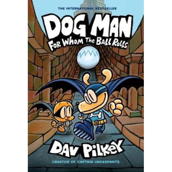 Dog Man 7: For Whom the Ball Rolls - Dav Pilkey