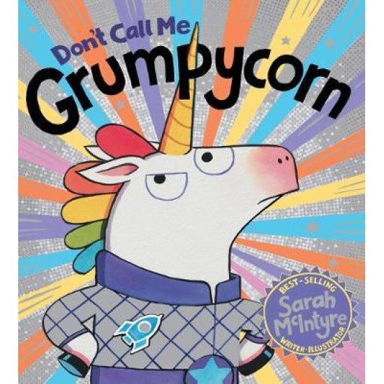 Don't Call Me Grumpycorn! - Sarah McIntyre