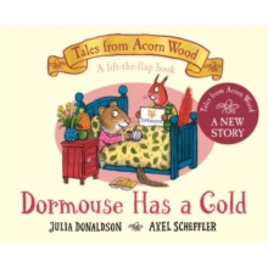 Dormouse Has a Cold (Tales From Acorn Wood) - Julia Donaldson and Axel Scheffler