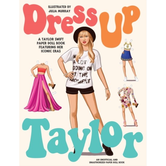 Dress Up Taylor : A Taylor Swift paper doll book featuring her iconic eras