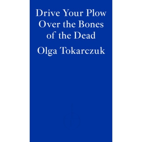 Drive Your Plow Over the Bones of the Dead - Olga Tokarczuk (THE BOOKSHOP BOOKCLUB MAY 2025 READ)