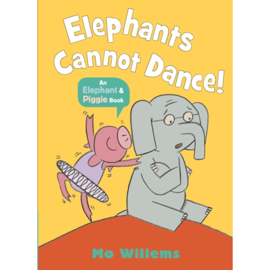 Elephants Cannot Dance! (Elephant and Piggie) - Mo Willems