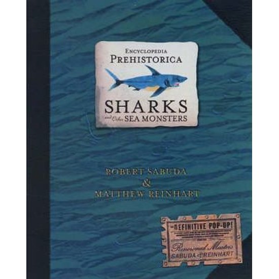 Encyclopedia Prehistorica Sharks and Other Sea Monsters : The Definitive Pop-Up