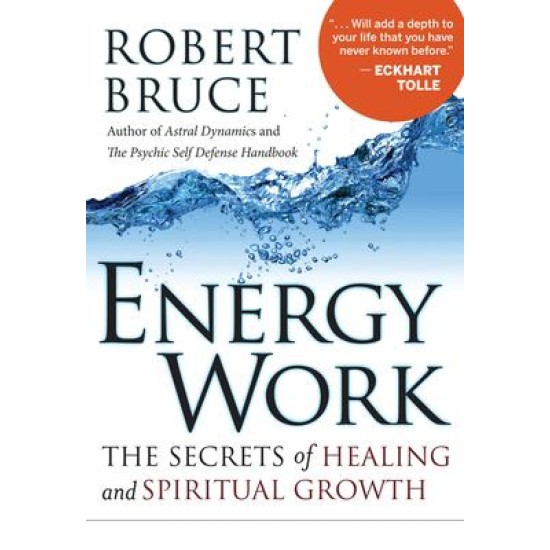 Energy Work : The Secrets of Healing and Spiritual Growth - Robert Bruce