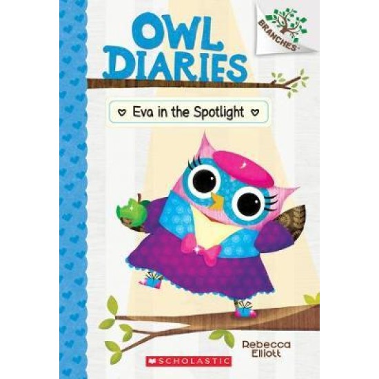 Eva in the Spotlight (Owl Diaries #13) - Rebecca Elliott