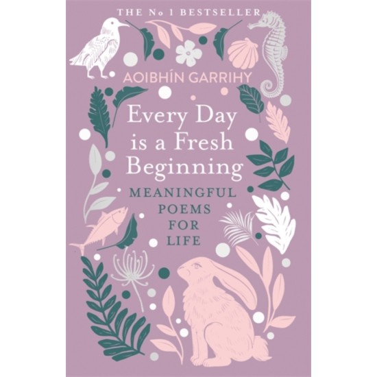 Every Day is a Fresh Beginning : Meaningful Poems for Life - Aoibhin Garrihy