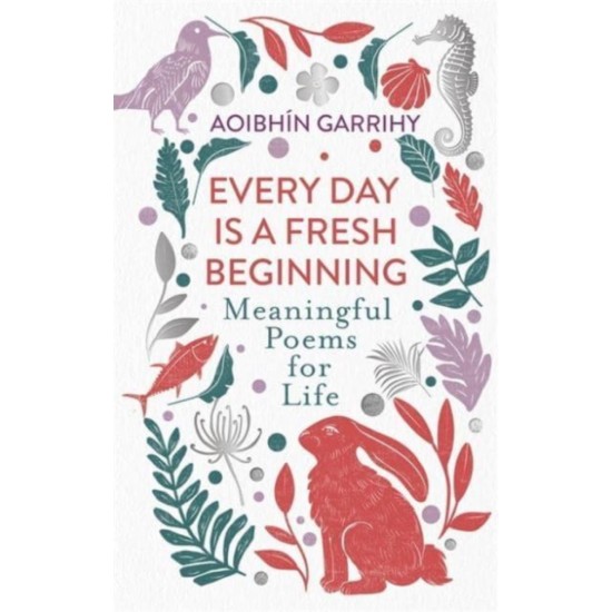 Every Day is a Fresh Beginning : Meaningful Poems for Life - Aoibhin Garrihy