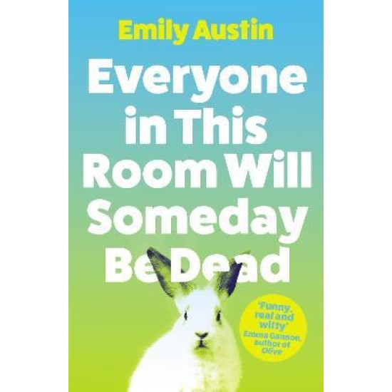 Everyone in This Room Will Someday Be Dead - Emily Austin