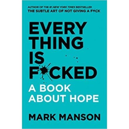 Everything Is F*cked : A Book About Hope - Mark Manson