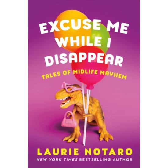 Excuse Me While I Disappear : Tales of Midlife Mayhem - Laurie Notaro