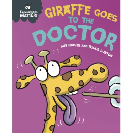 Experiences Matter: Giraffe Goes to the Doctor - Sue Graves
