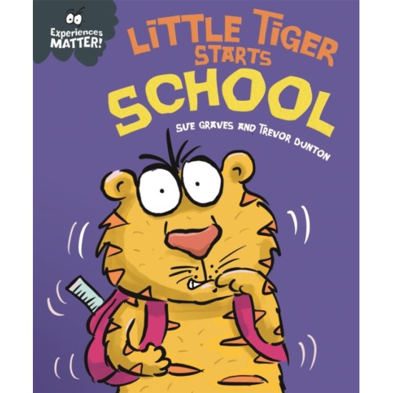Experiences Matter: Little Tiger Starts School - Sue Graves