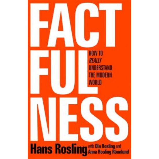 Factfulness : Ten Reasons We're Wrong About The World - And Why Things Are Better Than You Think